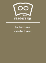 La lumiere cristallisée