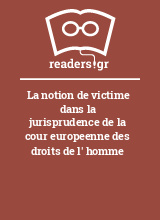 La notion de victime dans la jurisprudence de la cour europeenne des droits de l' homme