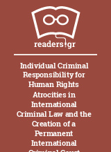 Individual Criminal Responsibility for Human Rights Atrocities in International Criminal Law and the Creation of a Permanent International Criminal Court