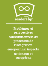 Problèmes et perspectives constitutionnels du processus de l'intégration européenne: Aspects nationaux et européens