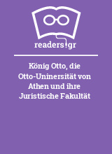 König Otto, die Otto-Uninersität von Athen und ihre Juristische Fakultät