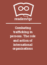 Combating trafficking in persons. The role and action of international organisations