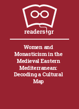 Women and Monasticism in the Medieval Eastern Mediterranean: Decoding a Cultural Map
