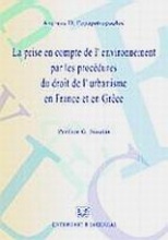 La prise en compte de l' environnement par les procédures du droit de l' urbanisme en France et en Grèce