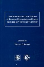 The Creators and the Creation of Banking Enterprises in Europe from the 18th to the 20th Century