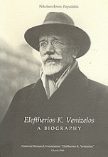 Eleftherios K. Venizelos, a Biography