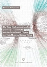 The Third Conference of London (February - March 1921) and the Greco-Turkish Dispute Over Asia Minor and Eastern Thrace