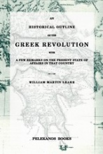 An historical outline of the Greek revolution, with a few remarks on the present state of affairs at that country