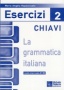 La grammatica Italiana Esercizi 2 chiavi