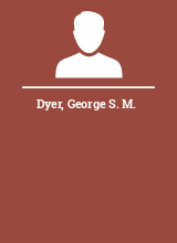 Dyer George S. M.