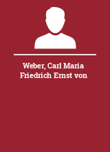 Weber Carl Maria Friedrich Ernst von