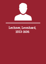 Lechner Leonhard 1553-1606