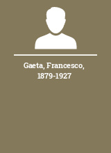 Gaeta Francesco 1879-1927